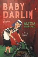 Baby Darlin': An Illustrated Memoir — Biography Memoir