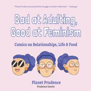 Bad at Adulting, Good at Feminism: Comics on Relationships, Life and Food (Millennial Feminism, Gift for a Feminist, for Fans of Super Chill) — Food Comics