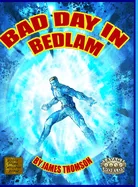Bad Day in Bedlam: a Bedlam City Adventure