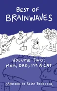 Best Of Brainwaves Volume Two: Mom, Dad, I'm A Cat