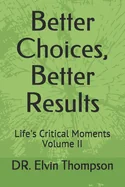 Better Choices, Better Results: Life's Critical Moments Volume II