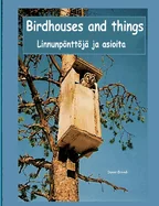 Birdhouses and things: Linnunponttoja ja asioita