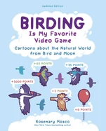 Birding Is My Favorite Video Game: Cartoons about the Natural World from Bird and Moon, Updated Edition