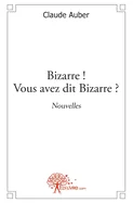Bizarre ! Vous avez dit Bizarre ?: Nouvelles
