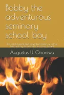 Bobby the adventurous seminary school boy