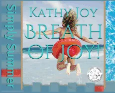 Breath of Joy!: Simply Summer (Gift Shop Novelty Full Color Hard Cover) — Tie Ins