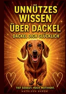 Buch Unnutzes Wissen uber Dackel, Dackel Dich Glucklich! Alle Fakten, Fun Facts & Wahrheiten uber Dackel, Welpen Erstausstattung: Dackel alles was man