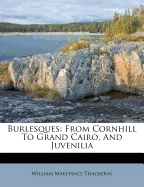 Burlesques: From Cornhill To Grand Cairo, And Juvenilia