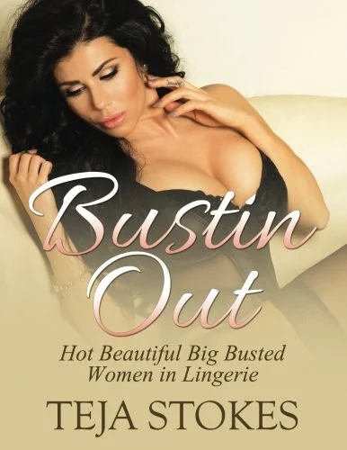 Bustin Out: Hot Beautiful Big Busted Women in Lingerie