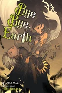 Bye Bye, Earth, Vol. 3 (Novel): A Wish Made on Tiptoe