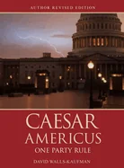 Caesar Americus: One Party Rule (Author's Revised Edition): BOOK ONE Atlas Beheaded