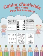 Cahier d'activites des 4 ans pour les 4 saisons l'alphabet et les chiffres + coloriages rigolos et jeux pedagogique (8.5 x 11)in (21.6 x 27.9)cm 76 pa — Graphic Novels