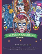 Calavera Ladies Coloring Book For Adults: Day of the Dead Beautiful Calavera Ladies Sugar Skulls and Many More Designed For Stress & Relaxations Color