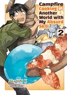 Campfire Cooking in Another World with My Absurd Skill: Volume 2 (Manga): Volume 2