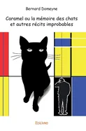 Caramel ou la memoire des chats et autres recits improbables