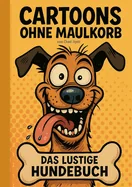 Cartoons Ohne Maulkorb: DAS LUSTIGE HUNDEBUCH [ Hund, Hunde, Hundebesitzer, Weihnachten, Nikolaus, Ostern, Geburtstag, Humor, Lustig, Witze, Witzebuch