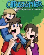 Christopher Volume 1: The True Story of a New Father