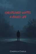 Christopher Watts: A Failed Life