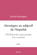 Chroniques au subjectif de l'imparfait: 300 Breves de copie passees a la moulinette