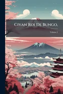 Civan Roi De Bungo,: Histoire Japonnoise; Volume 2