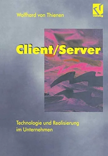 Client/Server: Technologie Und Realisierung Im Unternehmen (Softcover Reprint of the Original 1st 1995)