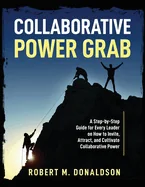 Collaborative Power Grab: A Step-by-Step Guide for Every Leader on How to Invite, Attract, and Cultivate Collaborative Power — Graphic Novels