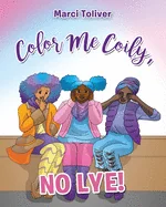 Color Me Coily, NO LYE: Natural Hair Coloring Book — Graphic Novels