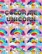 Color Me Unicorn Coloring Book: Learn more about unicorns and have a happy creative time unicorn coloring.