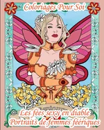 Coloriages Pour Soi - Les fees sexy en diable - Portraits de femmes feeriques: 25 pages de coloriages pour adultes - Les fees sont avant tout des femm