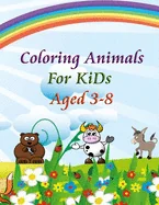 Coloring Animals For KiDs Aged 3-8: Awesome animals coloring and recognizing them with letters, a happy birthday gift for kids boys and girls 8.5 x 11
