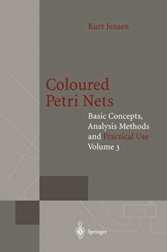 Coloured Petri Nets: Basic Concepts, Analysis Methods and Practical Use (Softcover Reprint of the Original 1st 1997)