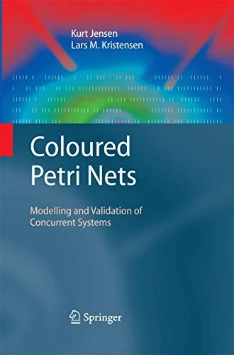 Coloured Petri Nets: Modelling and Validation of Concurrent Systems (2009)
