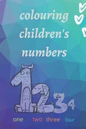 colouring children's numbers: " colouring numbers to teach children to read and count - ages 3-8 "