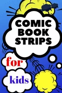 comic book strips for kids: Create Your Own Comic Book Strip, Variety of Templates For Comic Book Drawing, Comic Book With Lots of Templates (comi — Graphic Novels