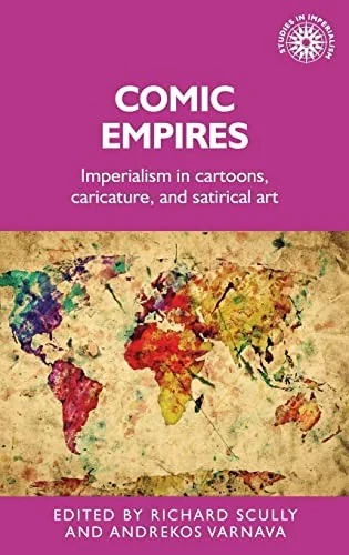 Comic Empires: Imperialism in Cartoons, Caricature, and Satirical Art — Graphic Novels