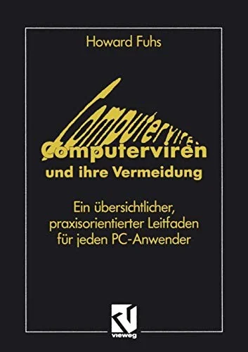Computerviren Und Ihre Vermeidung: Ein Ubersichtlicher, Praxisorientierter Leitfaden Fur Jeden Pc-Anwender (1993)