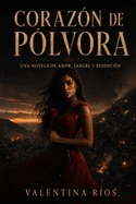 Corazon de Polvora: Una novela de amor, sangre y redencion