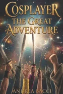 Cosplayer the Great Adventure: A modern fantasy between fairs and parallel worlds