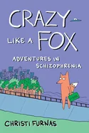 Crazy Like a Fox: Adventures in Schizophrenia