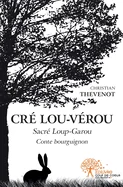 Cre Lou-Verou: Sacre Loup-Garou - Conte bourguignon