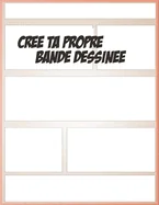 Cree ta propre bande dessinee: ecris ton histoire: 100 planches de BD vierges pour adultes, ados & enfants Cree ta propre bande dessinee Dessinateurs