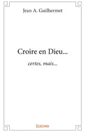 Croire en Dieu...: certes, mais...