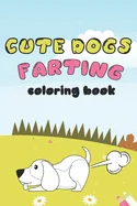 Cute Dogs Farting: Coloring Book (Super Cute dogs Coloring Books) — Graphic Novels