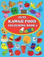 Cute Kawaii Food Coloring Book 2: For Kids and Adults, How to Drawing and Colouring Kawaii Food, Conect the Dots, 40 Pages and 48 Images — Graphic Novels