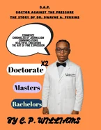D.A.P. Doctor Against the Pressure: The Story of Dr. Dr. Dwayne A. Perkins