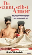 Da staunt selbst Amor: Was die Forschung uber unser Liebesleben herausgefunden hat - ein satirischer Text