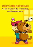 Daisy's Big Adventure: A Tale of Curiosity, Friendship, and Perseverance