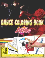 Dance Coloring Book Latin: 38 Pages Passionate Dancer Images Including Salsa, Bachata, Merengue, Tango, Flamenco, Ballroom and More for Both Boys
