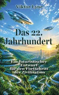 Das 22. Jahrhundert: Ein futuristischer Entwurf fur den Fortschritt der Zivilisation