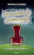 Das galaktische Gottesreich: Ein fantastischer Bericht